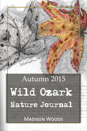 The Autumn 2015 collection of Wild Ozark Nature Journal is FREE all week Monday Nov 16 through Friday Nov 20
